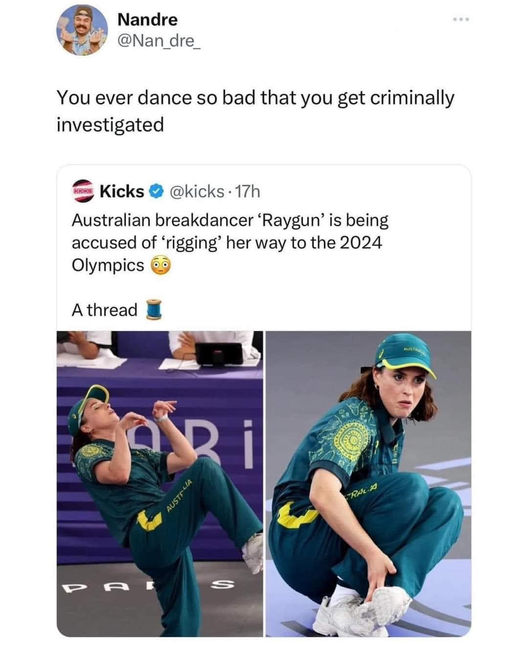 "You ever dance so bad that you get criminally investigated" - response to tweet "Australian breakdancer 'Raygun' is being accused of 'rigging' her way to the 2024 Olympics: a thread." Two images of Raygun's infamously terrible performance, including one in which she mimics the jump of a kangaroo.